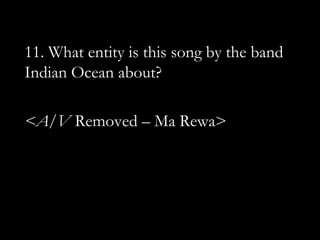 11. What entity is this song by the band
Indian Ocean about?

<A/V Removed – Ma Rewa>
 
