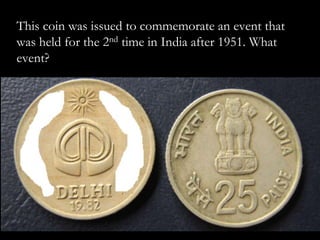 This coin was issued to commemorate an event that
was held for the 2nd time in India after 1951. What
event?
 