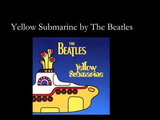 Yellow Submarine by The Beatles
 