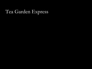 Tea Garden Express
 