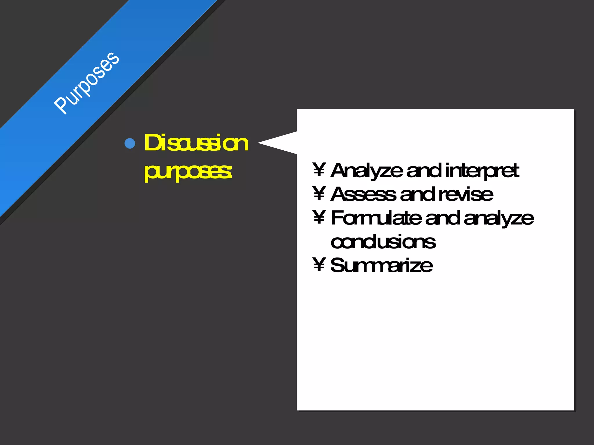 Analyze and interpret Assess and revise Formulate and analyze conclusions Summarize  Purposes Discussion purposes: 