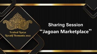 Sharing Session
“Jagoan Marketplace”
 