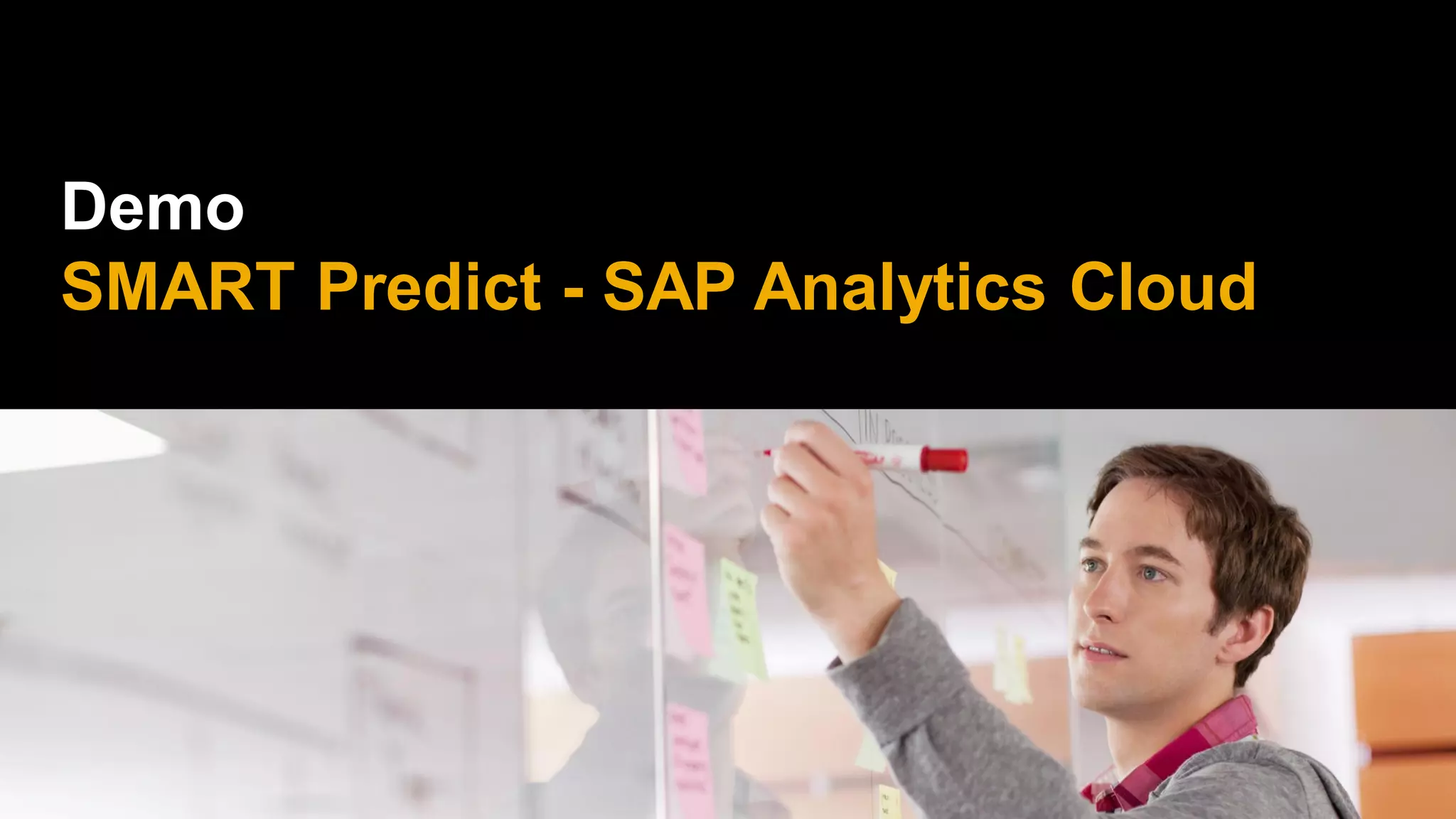 Demo
SMART Predict - SAP Analytics Cloud
 