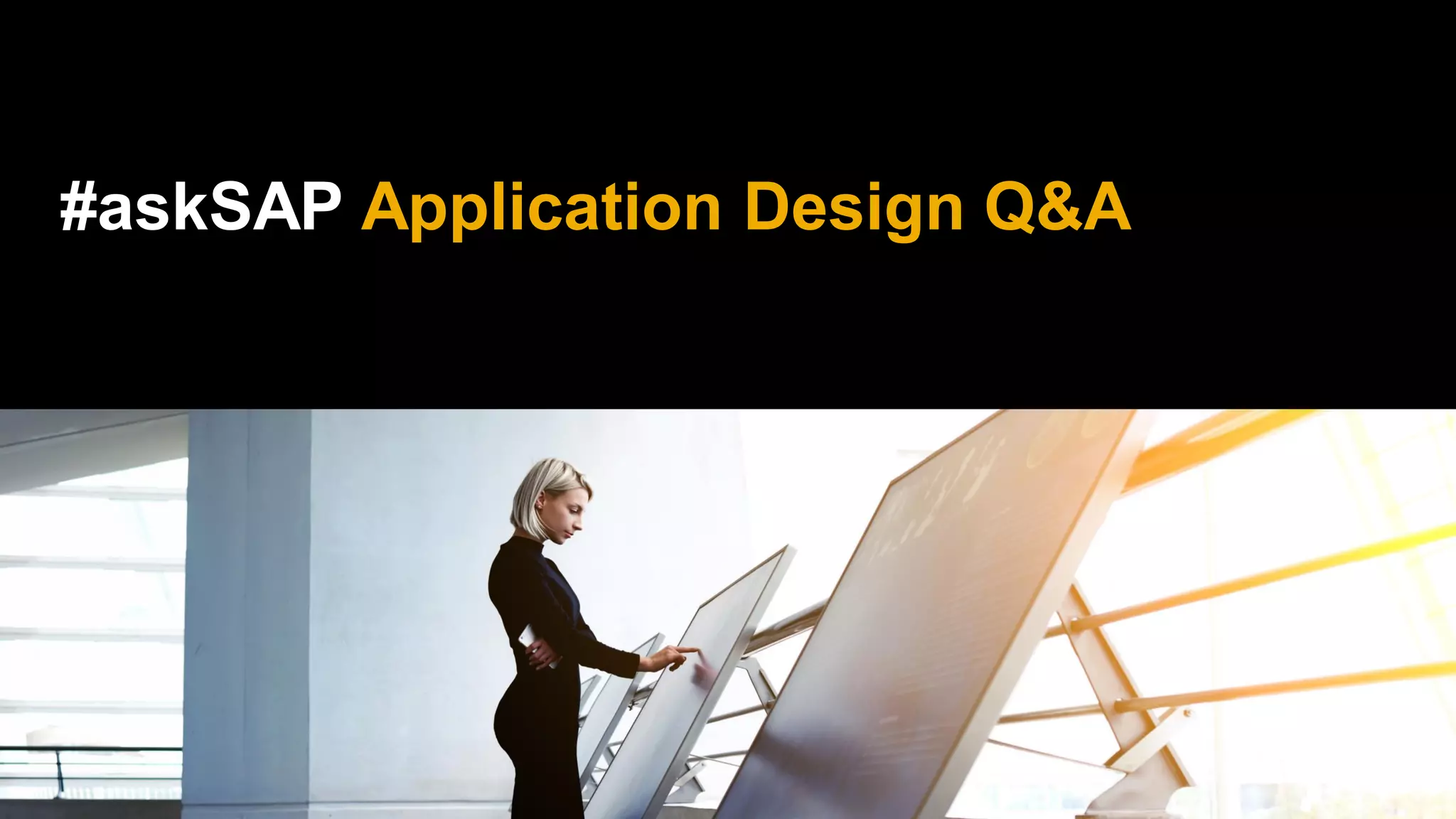 #askSAP Application Design Q&A
 