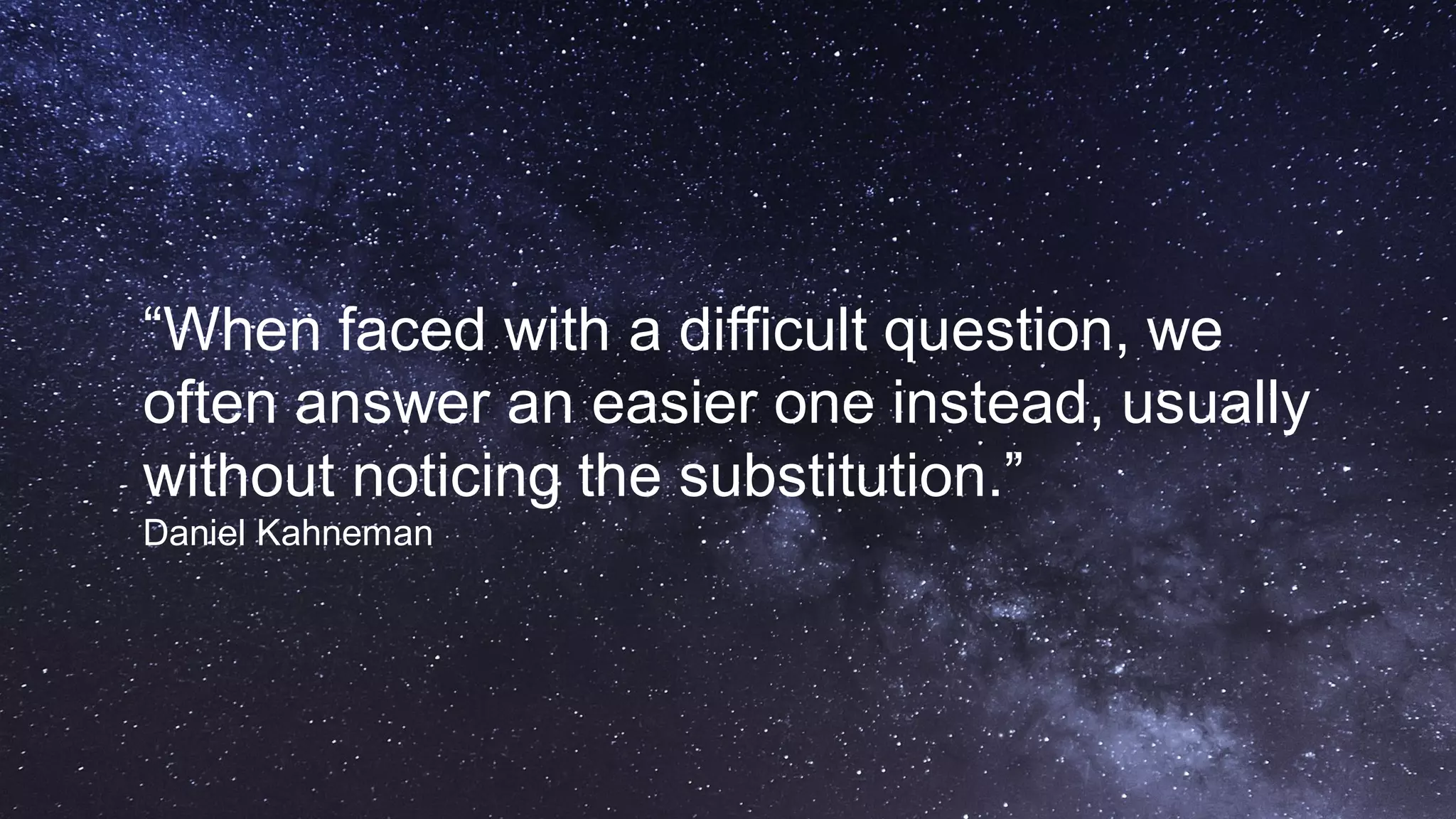 9PUBLIC© 2018 SAP SE or an SAP affiliate company. All rights reserved. ǀ
“When faced with a difficult question, we
often answer an easier one instead, usually
without noticing the substitution.”
Daniel Kahneman
 
