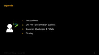 45PUBLIC© 2019 SAP SE or an SAP affiliate company. All rights reserved. ǀ
1. Introductions
2. Out HR Transformation Success
3. Common Challenges & Pitfalls
4. Closing
Agenda
 