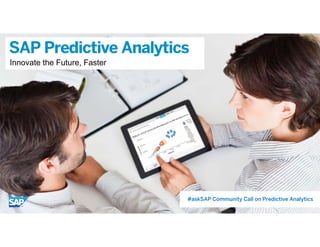 © 2015 SAP SE or an SAP affiliate company. All rights reserved. 1Internal
SAP Predictive Analytics
Innovate the Future, Faster
#askSAP Community Call on Predictive Analytics
 