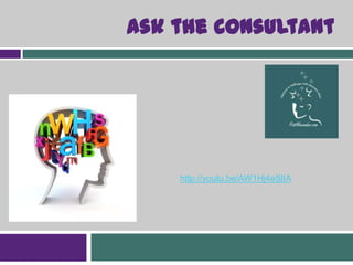 Ask the Consultant




    http://youtu.be/AW1Hj4eSlIA
 