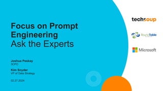 Focus on Prompt
Engineering
Ask the Experts
Joshua Peskay
3CPO
Kim Snyder
VP of Data Strategy
02.27.2024
 