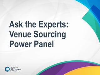 Ask the Experts:
Venue Sourcing
Power Panel
 