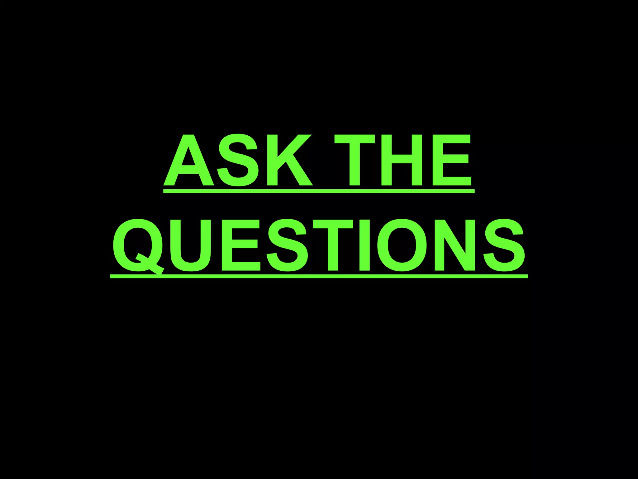 ASK THE QUESTIONS