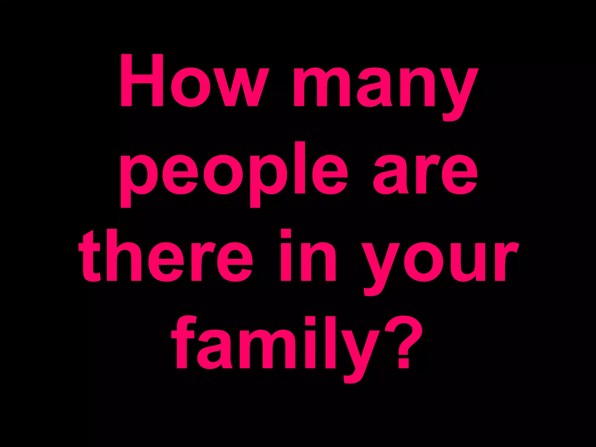 How many people are there in your family?
