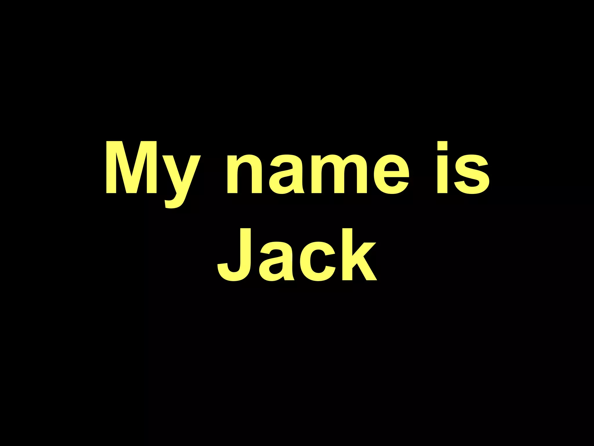 My name is Jack