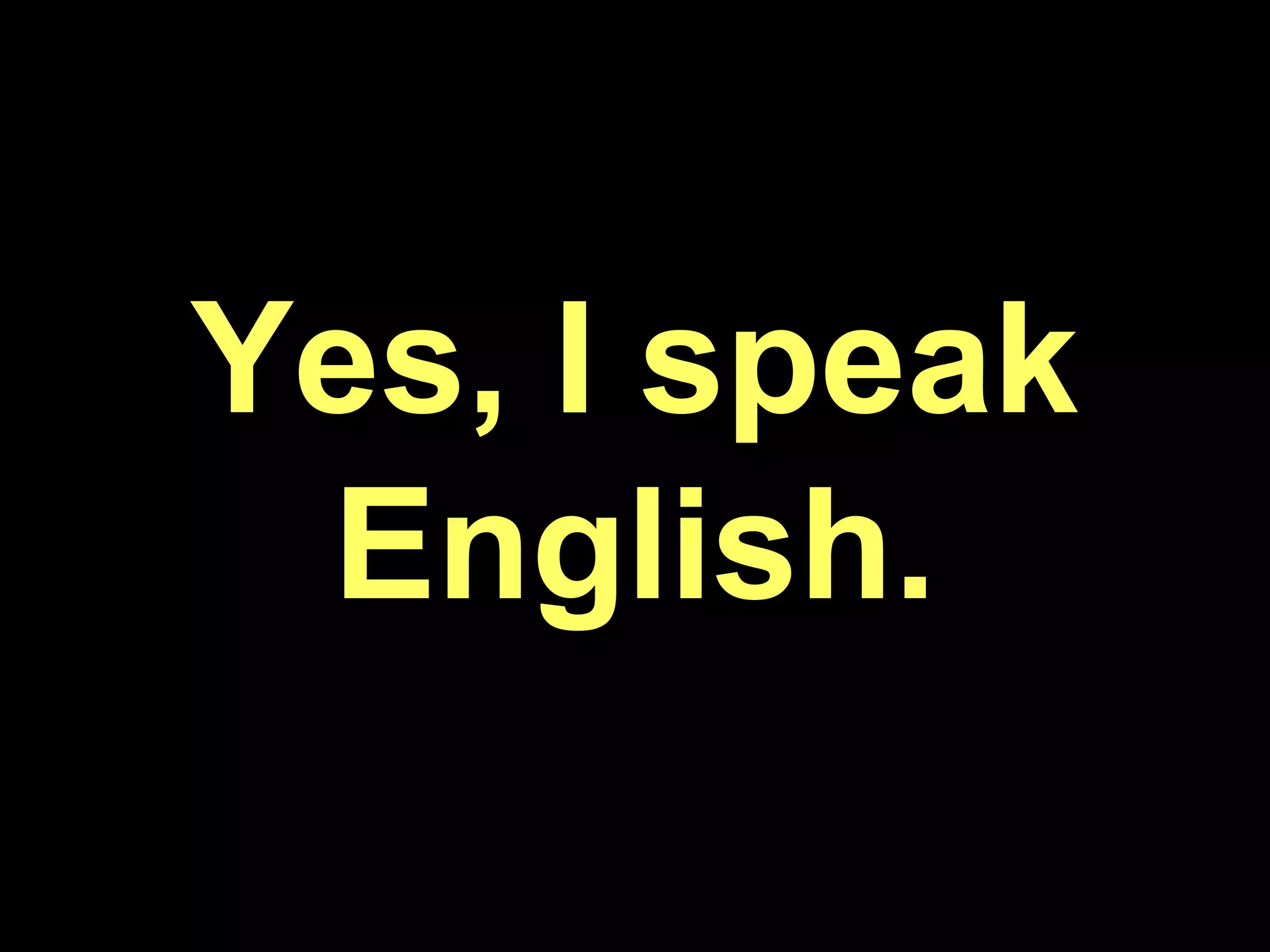Yes, I speak English.