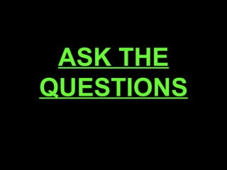 ASK THE QUESTIONS 