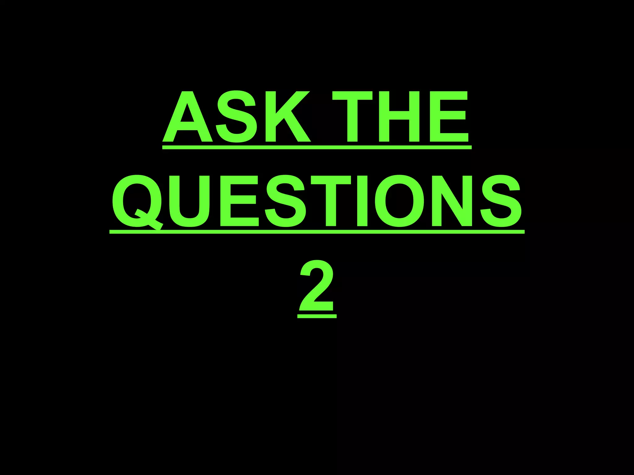 ASK THE QUESTIONS 2