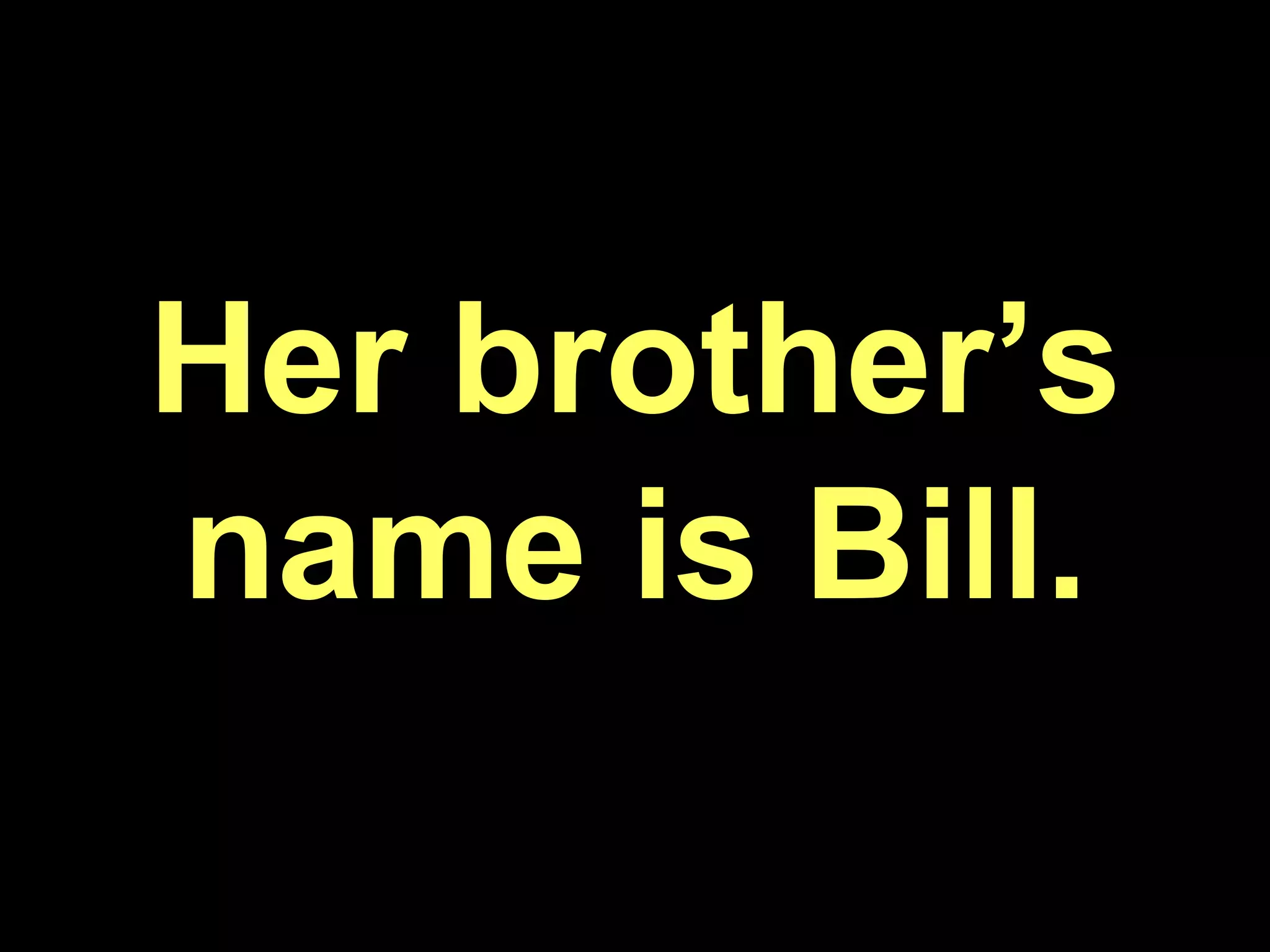 Her brother’s name is Bill.