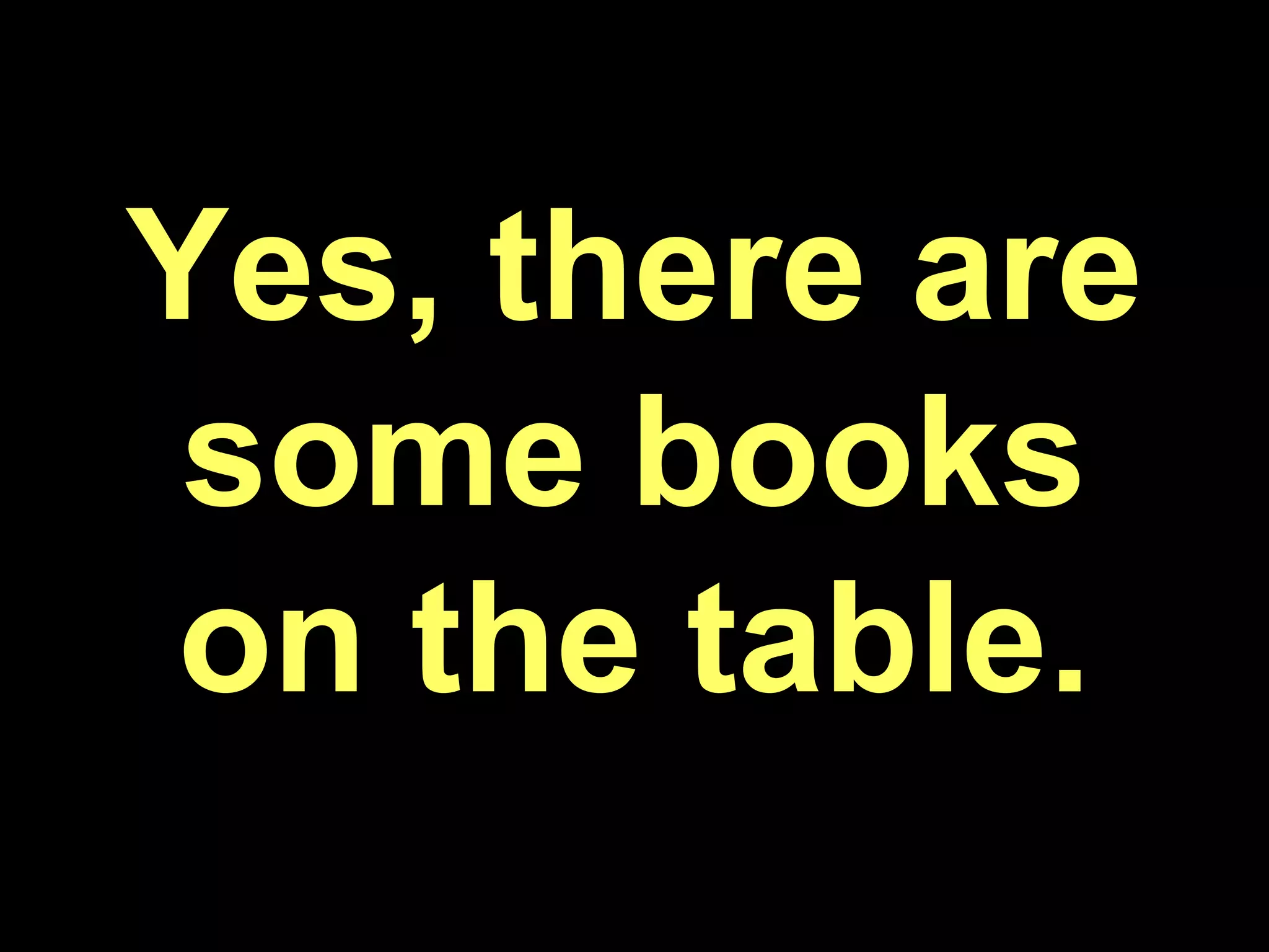 Yes, there are some books on the table.