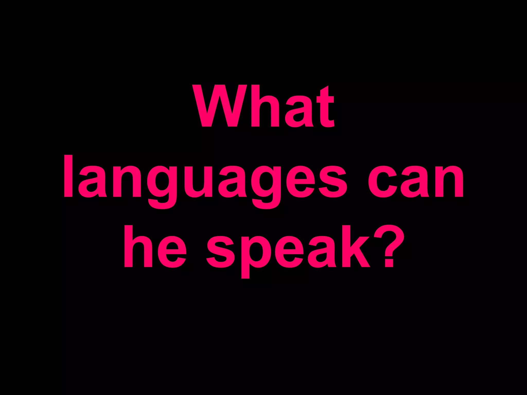 What languages can he speak?