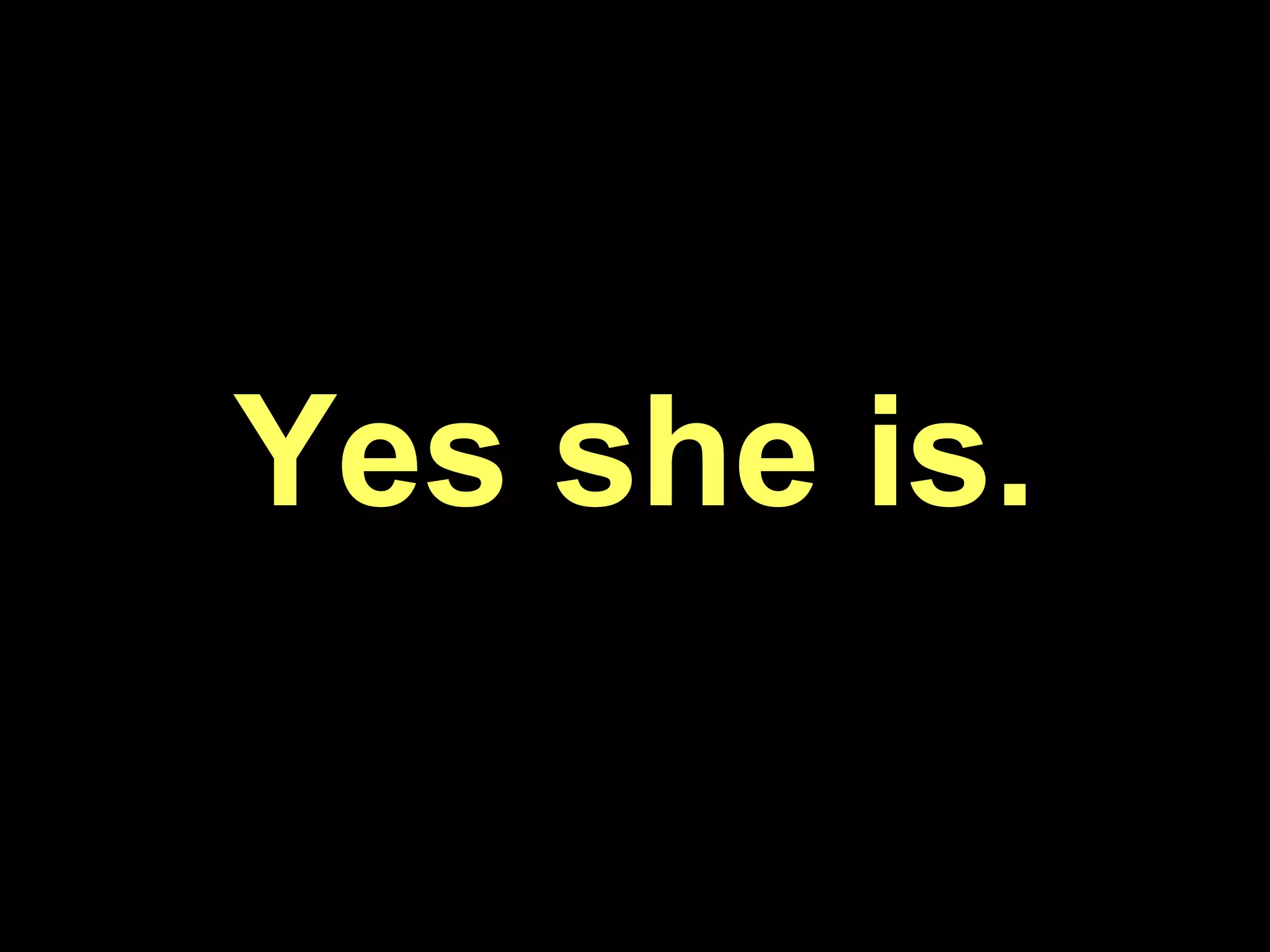 Yes she is.