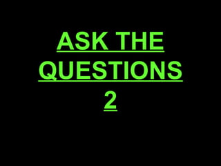 ASK THE QUESTIONS 2 