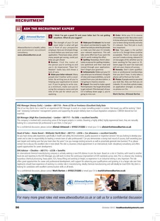 recruitment
ask the recruitment expert
I think I’ve got a good CV and cover letter but I’m not getting
anywhere. What do you suggest?

Attwood Burton is a health, safety
and environment recruitment
consultancy.
www.attwoodburton.co.uk

The strength of your CV and
cover letter is what will get
you in front of your prospective
employer. Here are 10 simple things
to check before you send your next
application. These basic steps, which
many people get wrong, could just
help you get ahead.
n	Names: Find the name of
the person you’re writing to and
use it. An impersonal, “Dear Sir/
Madam” looks lazy and shows a
lack of care.
n	 Make your letter relevant: Many
people don’t bother with a cover
letter. By writing one at all you’re
helping your application to stand
out. If you’re going to write one,
as a minimum, make sure you’re
using the company name and job
title of the job for which you’re
applying.

n	 Make your CV relevant: You’ve read
the advert and decided to apply. The
advert has told you what the job entails
so make sure that your CV includes
your relevant experience. This will
take some effort but if you want the
job it’s worth making the effort.
n	Spelling: Nowadays, there’s absolutely no excuse for spelling mistakes.
Use spellcheck and then read and
reread through your application.
Don’t forget your grammar.
n	Achievements: Make sure your CV
says what you’ve achieved. A long list
of roles and responsibilities, cut and
pasted from your job description, is
not going to impress anyone.
n	Impact: You need to make a good
first impression. You’ve got 20 seconds
to get noticed. If the best part of your
CV is halfway down page 2, you’re
going to miss out.

n	Order: Write your CV in reverse
chronological order. Recruiters want
to know what you’re doing now, what
you’ve been doing recently and why
it’s relevant. Your first job is much
less important.
n	Size: Two pages is the perfect
size for a CV, though three could be
acceptable. There’s no reason why
you can’t create a strong, relevant CV
on two pages of A4, whether you’ve
been working for five years or 25.
Seven page CVs won’t be read and
will ruin your chance of success.
n	Honesty: Don’t claim qualifications or professional memberships
that you don’t have. It only takes a
phone call to find out the truth.
n	Photos: If people want to see what
you look like, they can find you on
LinkedIn. It’s rare that a photo makes
an application stronger, so please,
no photos on CVs.

Mark Burton, Attwood Burton

HSE Manager (Heavy Civils) – London – AB1718 – Perm c£75k or Freelance £Excellent Daily Rate
One of our key clients has a need for an experienced HSE Manager to work on a major tunnelling project in London. Site based, you will be working “client
side” reviewing Contractors’ management systems and supporting the project delivery team to ensure legislative compliance. CMIOSH desired but not
essential.
QA Manager (High Rise Construction) – London – AB1717 – To £60k + excellent benefits
This company is involved with constructing some of the largest projects in London. Boasting a highly skilled, highly experienced team, they are naturally
looking for a consummate QA professional to join them. Is that you?
For a confidential discussion, please contact Alistair Attwood on 01932 213202 or email your CV to alistair@attwoodburton.co.uk
Head of Sales – Home Based – Midlands/ North West – AB1712 – c£65k + Car allowance + excellent benefits
Do you have strong sales experience, specifically in health and safety, the environment, quality assurance or inspection services? Are you looking to develop your
career and to take on responsibility for leading a remote team of sales professionals? Can you demonstrate a strong track record of success, both exceeding your
own targets and making sure that your team does the same? Can you manage existing accounts as well as proactively generate new business? If so, please
contact me to discuss this excellent role in more detail. The role is a business critical appointment in an international, multi- disciplinary consultancy and offers
superb opportunities for career development.
EHS Advisor – Cheshire – AB1715 – c£33k + benefits
An international chemical manufacturing company is actively seeking a new EHS Advisor to join the team. Based on a site in Cheshire, with travel to another
local site and reporting to the EHS Manager, you will work to drive the continuous improvement of EHS standards across sites. This is a diverse site, involving
hazardous chemical processing, heavy plant, FLTs, heavy lifting and working at height, so experience in an industrial setting is very important. The role
offers great opportunities for career and professional development, with support for advancing your qualifications and growing in to a larger role over time.
Applicants should have experience of working in a similar role in manufacturing, ideally chemical manufacturing and will ideally be Grad IOSH. My client is
looking for candidates with excellent communication skills at all levels.
For a confidential discussion, please contact Mark Burton on 01932 213203 or email your CV to mark@attwoodburton.co.uk

For many more great roles visit www.attwoodburton.co.uk or call us for a confidential discussion
56

October 2013 | healthandsafetyatwork.com

 