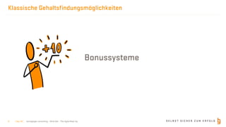 S E L B S T S I C H E R Z U M E R F O L Gborisgloger consulting – Mind.Set – The Agile Meet-Up
Klassische Gehaltsfindungsmöglichkeiten
Bonussysteme
| Nov 19 |6
 