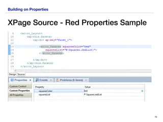 Building on Properties
XPage Source - Red Properties Sample
10
 