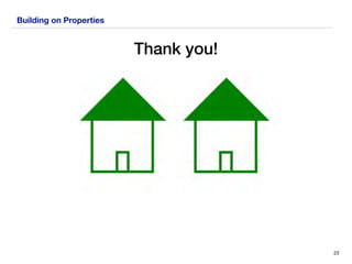 Building on Properties
Thank you!
23
 