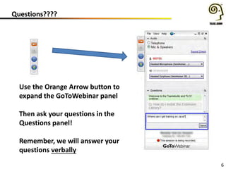 Questions????
6
Use the Orange Arrow button to
expand the GoToWebinar panel
Then ask your questions in the
Questions panel!
Remember, we will answer your
questions verbally
 