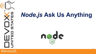 Node.js Ask Us Anything
1 3/17/2017#DevoxxUS
 
