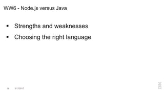 WW6 - Node.js versus Java
 Strengths and weaknesses
 Choosing the right language
19 3/17/2017
 