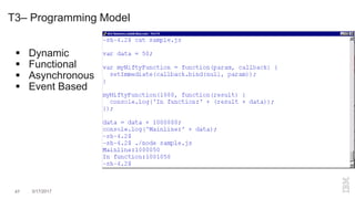 T3– Programming Model
 Dynamic
 Functional
 Asynchronous
 Event Based
47 3/17/2017
 