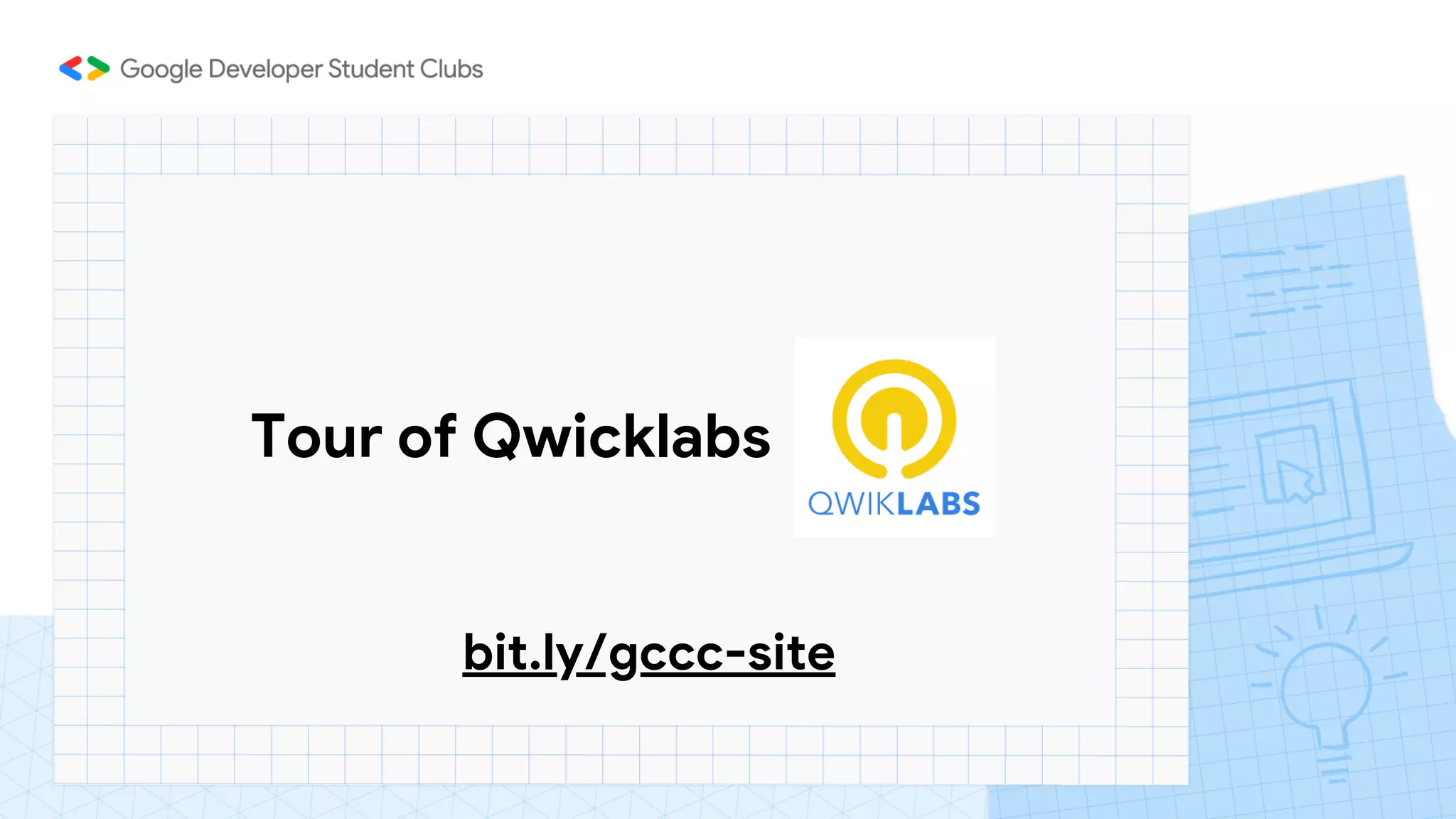 Tour of Qwicklabs
bit.ly/gccc-site
 