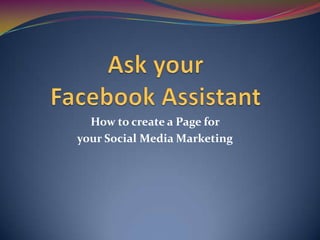 How to create a Page for
your Social Media Marketing
 