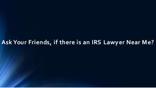 AskYour Friends, if there is an IRS Lawyer Near Me?
 