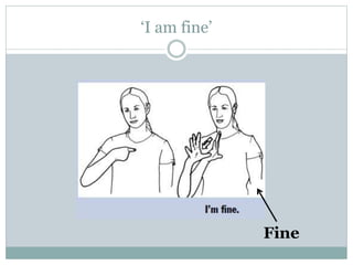 ‘I am fine’
Fine
 
