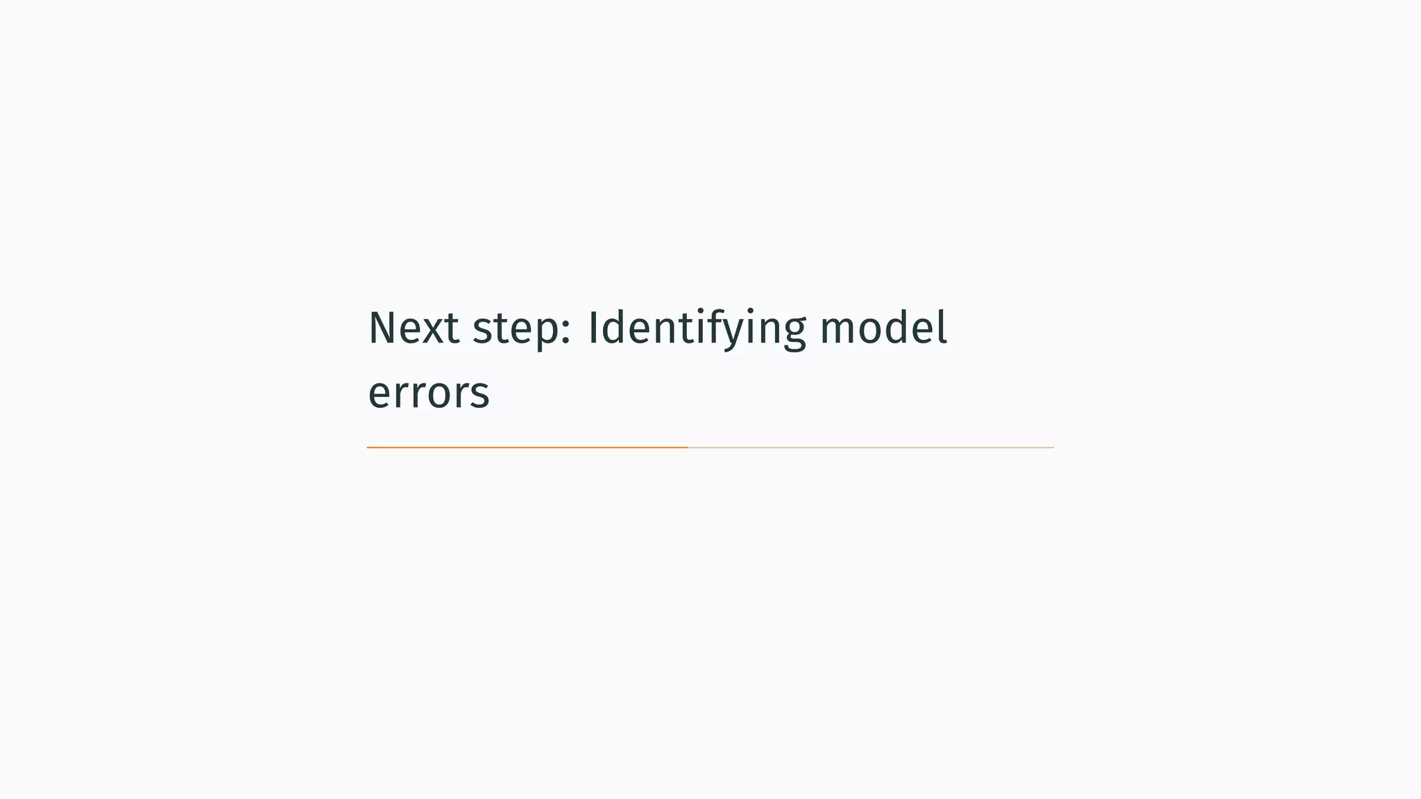 Next step: Identifying model
errors
 