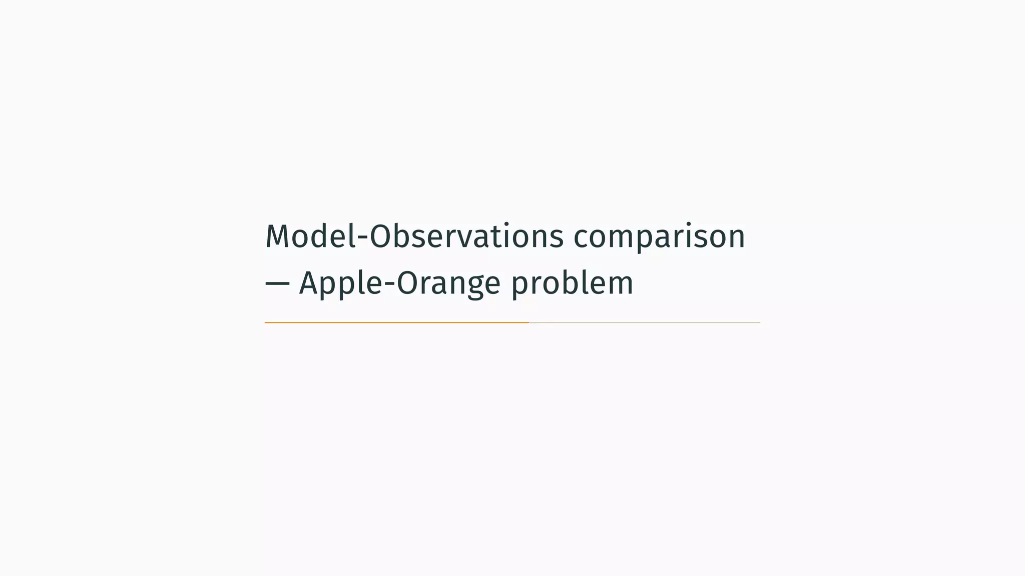 Model-Observations comparison
— Apple-Orange problem
 