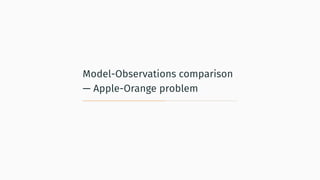 Model-Observations comparison
— Apple-Orange problem
 