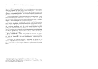 24 ALBERTO ÁSTA - JORGE STRELLA - GERARDO RODRÍGUEZ.
aspectos se debe otorgar prioridad? ¿Puede hablarse de grandes transformacio-
nes en una economía que siguió siendo —hasta el siglo XVIIL— esencialmente
agrícola? Por el contrario, ¿el siglo XIN es aún un siglo de expansión o ya señala
los límites del crecimiento europeo? Así podrían multiplicarse los interrogantes
y los marices casi hasta el infinito.
Una alternativa histórica e historiográfica posible a esta encrucijada la cons-
tituye la historia regional, en particular la microhistotia. A partit de estudios de
caso será posible establecer momentos, lugares y ámbitos en donde se producen
rupturas o bien continuidades, en un contexto estructural.
Finalmente, una cuestión se impone: ¿es la historia de la Edad Media sinóni-
mo de histotia de Europa? Pareciera que la respuesta es afirmativa, máxime si
tenemos en cuenta la opinión de los sujetos históricos de la época, quienes acu-
ñan el concepto de Europa. En el año 754, un cronista mozárabe anónimo
escribe que combatientes “europeos” lucharon bajo las órdenes de Carlos
Martel contra el invasor musulmán, utilizando por primera vez esta denomina-
ción. Pocos años después, el cronista franco Nithard calificó a Carlomagno
como el “pacificador de Europa”.
Muchos caracteres de la Europa actual hunden sus raíces en los tiempos
medievales pero sería un grave ertor considetar, sin más, una continuidad acrí-
tica entre una civilización y otra, dado que estaríamos adoptando posturas
románticas.
Consideramos que es posible reconocer y subrayar las vías abiertas pot los
estudios medievales a la vez que señalar los caminos que aún falta andar. Por
ello, la Edad Media tiene futuro, a pesar de que es un pasado aún incierto? o bru-
moso?,
5 Alala GUERREAC, ¿nia de zm pasado. a Edad Media en el siglo XXT, Barcelona, Crítica, 2002.
? fuan CARR: “Ta Historia Medieval boy: un horizonte brumnoso e incierto”, en AAVV, La Elistoria
Mesienal boy: pere iténmea y perecpción social. XXXTO Seaana de Estadios Medievales, Fastella, 21-25 de julio de 2008,
Navarra, Instirución Principe de Viana, 2009, pp. 19-35.
 
