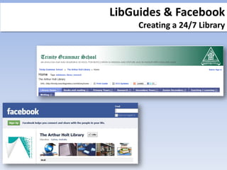 LibGuides & Facebook
     Creating a 24/7 Library
 