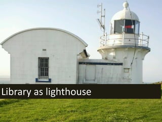 Library as lighthouse
 