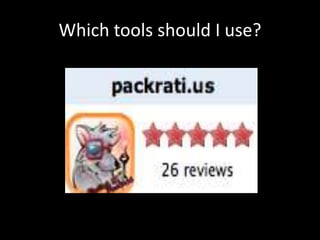 Which tools should I use?