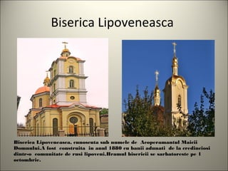 Biserica Lipoveneasca




Biserica Lipoveneasca, cunoscuta sub numele de Acoperamantul Maicii
Domnului.A fost construita in anul 1880 cu banii adunati de la credinciosi
dintr-o comunitate de rusi lipoveni.Hramul bisericii se sarbatoreste pe 1
octombrie.
 