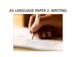 AS LANGUAGE PAPER 2: WRITING
 