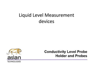 Liquid Level Measurement
devices
 