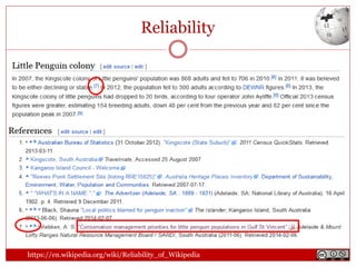 Reliability
https://en.wikipedia.org/wiki/Reliability_of_Wikipedia
 