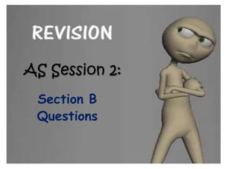 AS Session 2:
 Section B
 Questions
 