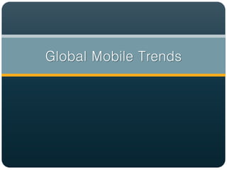Global Mobile Trends
 